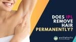 Discover the answer to your question: Does IPL remove hair permanently? Get all the facts on this popular hair removal method today!