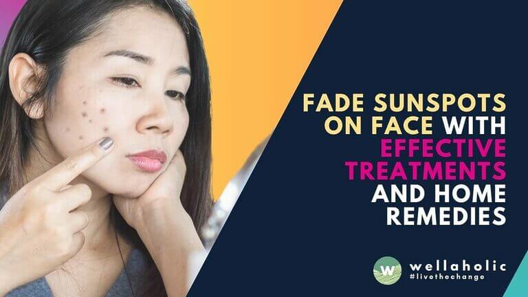 Discover effective treatments and home remedies to fade sunspots on your face. Learn how to prevent and reduce the appearance of dark spots with expert advice.