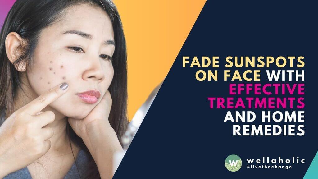 Discover effective treatments and home remedies to fade sunspots on your face. Learn how to prevent and reduce the appearance of dark spots with expert advice.