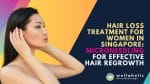 Discover the best hair loss treatment for women in Singapore: Microneedling for effective hair regrowth Treat and promote hair regrowth with this revolutionary solution for thinning hair.
