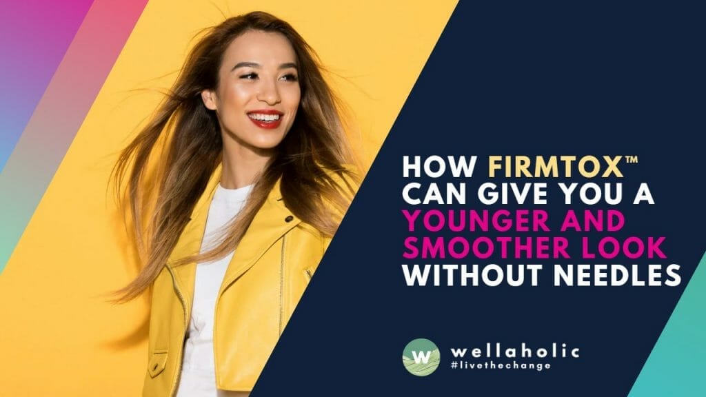 How FirmTox™ Can Give You a Younger and Smoother Look Without Needles