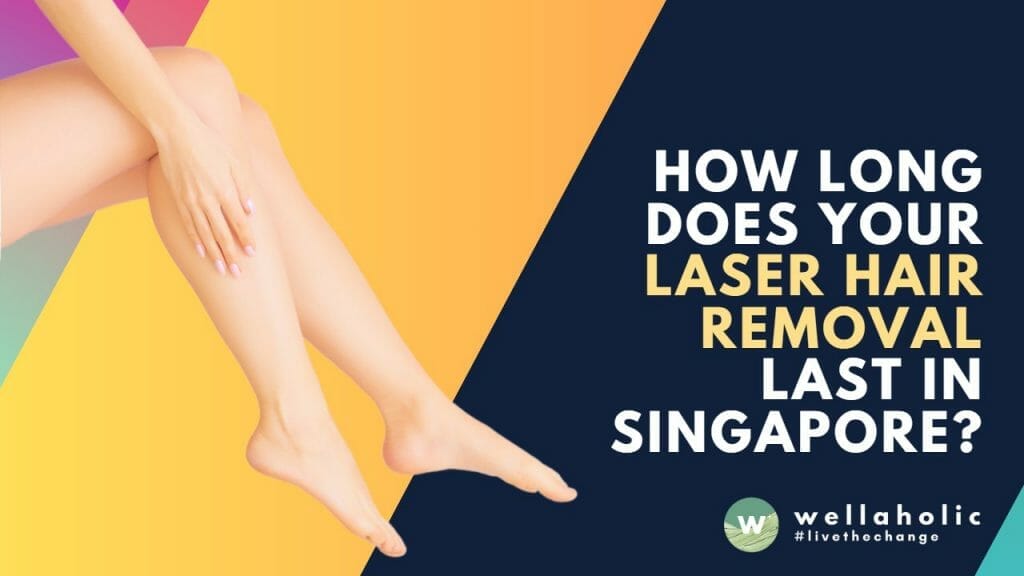 How Long Does Laser Hair Removal Last in Singapore? Discover the Facts for Smooth, Lasting Results with Wellaholic!