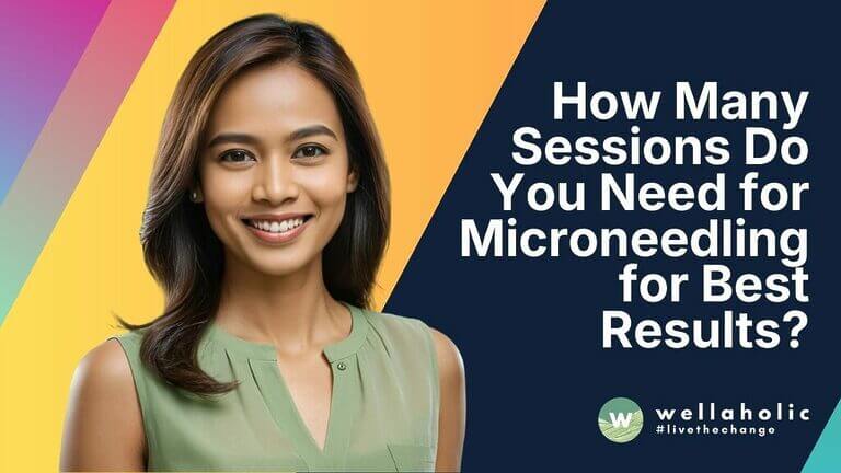 How Many Sessions Do You Need for Microneedling for Best Results?