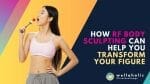Searching for a way to take control of your silhouette? Try RF body sculpting! Discover the advantages and long-term results this revolutionary non-invasive procedure offers.