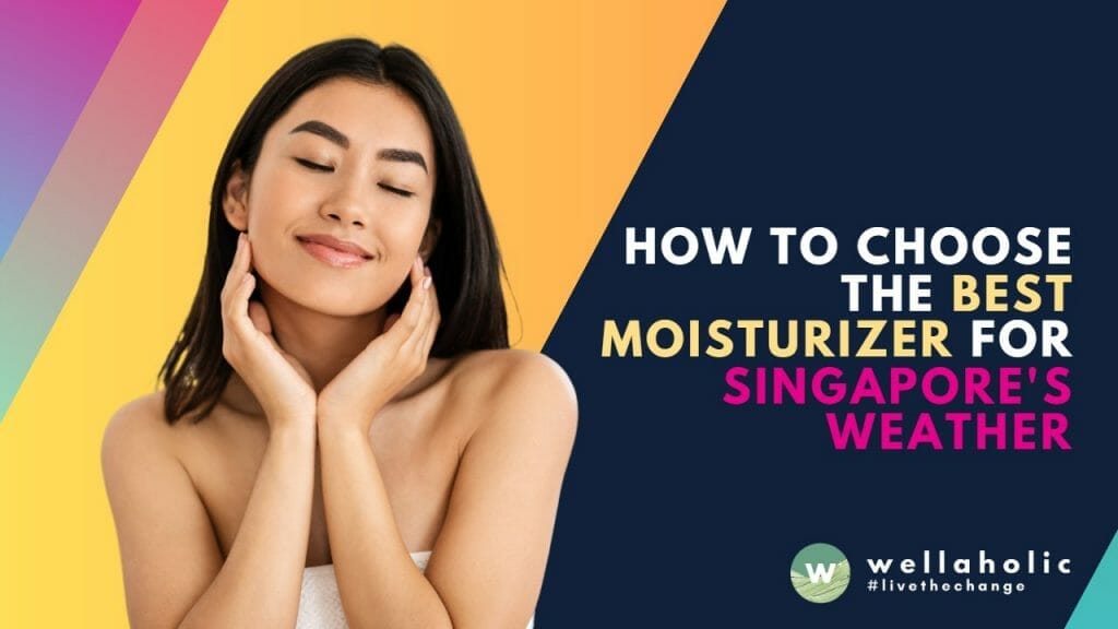 How to Choose the Best Moisturizer for Singapore's Weather