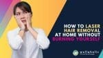 Discover the secret to safe and effective at-home laser hair removal! Our expert guide reveals how to get rid of unwanted hair without the risk of burns. Say goodbye to razors and hello to smooth, flawless skin!