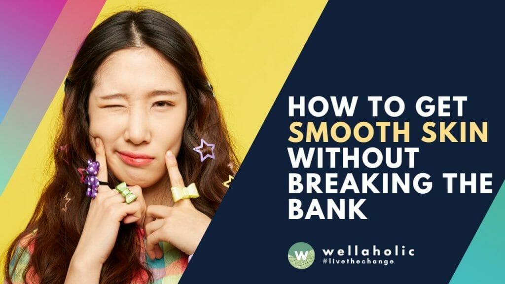 How to get smooth skin without breaking the bank