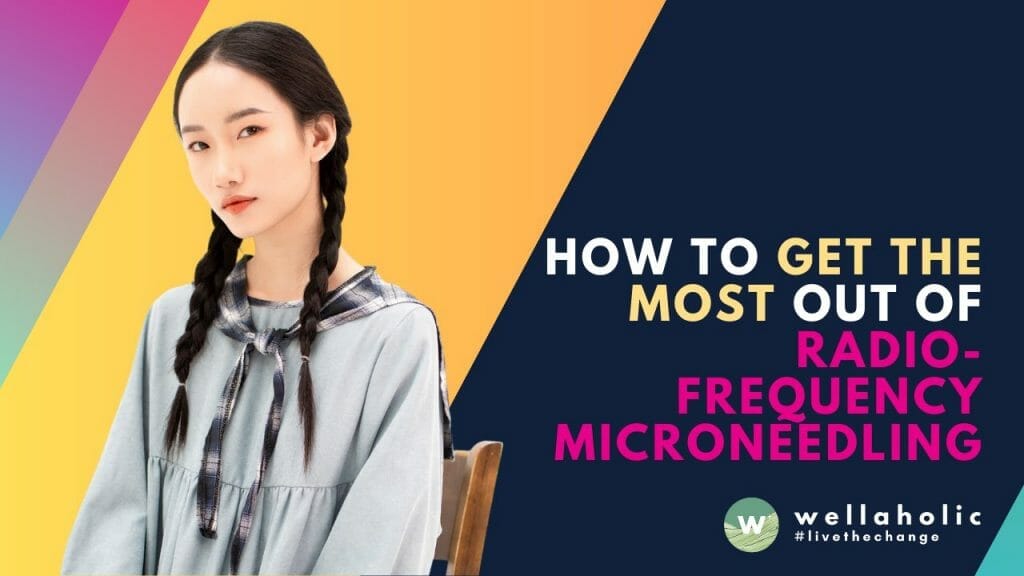 How to Get the Most out of Radiofrequency Microneedling