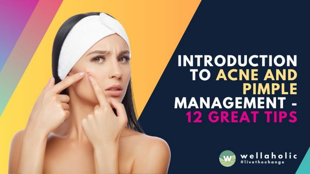 Introduction To Acne And Pimple Management - 12 Great Tips