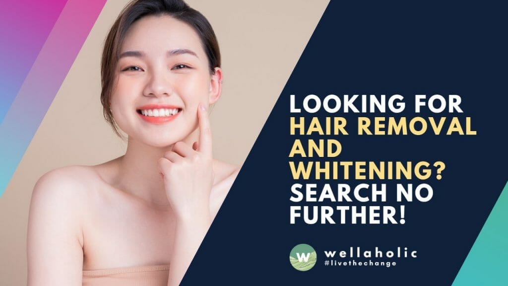 Looking for Hair Removal and Whitening? Search No Further!