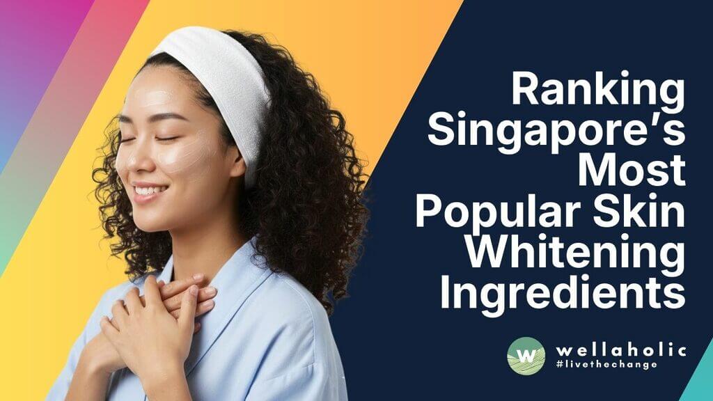 What Actually Works? Ranking Singapore’s Most Popular Skin Whitening Ingredients (And What’s Dangerous)