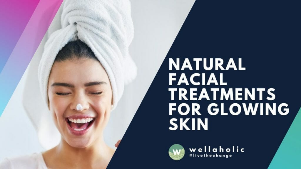 Natural Facial Treatments for Glowing Skin