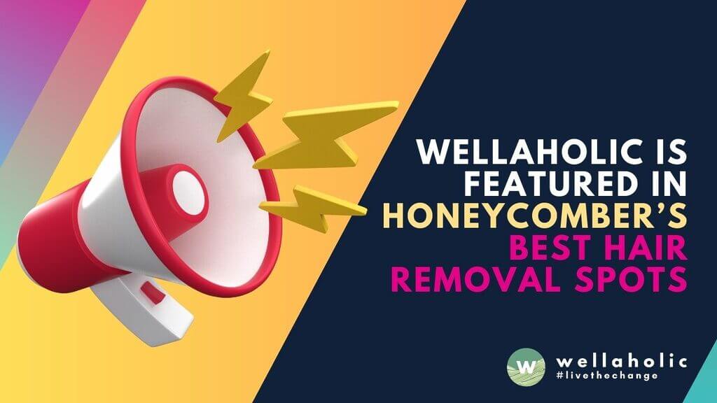 Discover why Wellaholic is a top pick in Honeycombers’ Best Hair Removal Spots in Singapore. Explore our exceptional, customer-centric approach to hair removal.