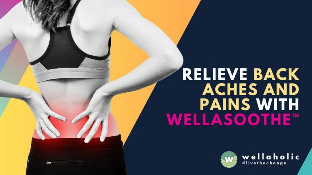 Relieve Back Aches and Pains with WellaSoothe™