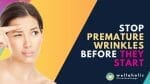 Stop Premature Wrinkles Before They Start