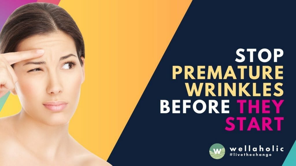 Stop Premature Wrinkles Before They Start