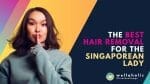 Discover the ultimate hair removal solution for Singaporean women. Explore our comprehensive guide to find the most effective and convenient method.