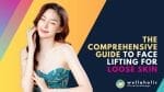 The Comprehensive Guide to Face Lifting for Loose Skin