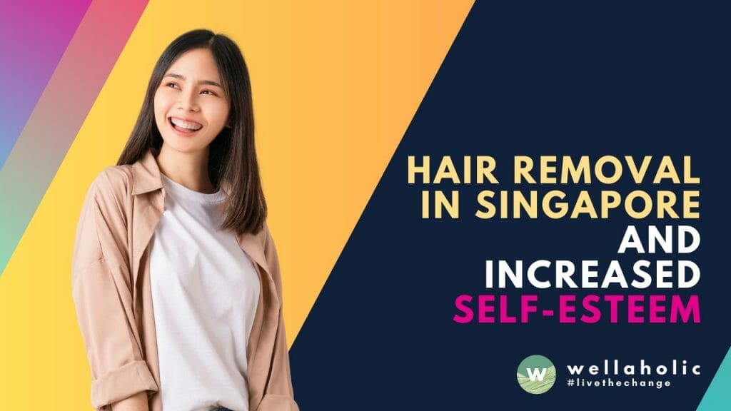 Explore the link between hair removal and increased self-esteem with Wellaholic's expert treatments. Offering laser hair removal, permanent hair removal, facial hair removal, SHR hair removal, and hair removal wax in Singapore. Embrace confidence with our state-of-the-art laser hair technology and waxing services in Singapore.