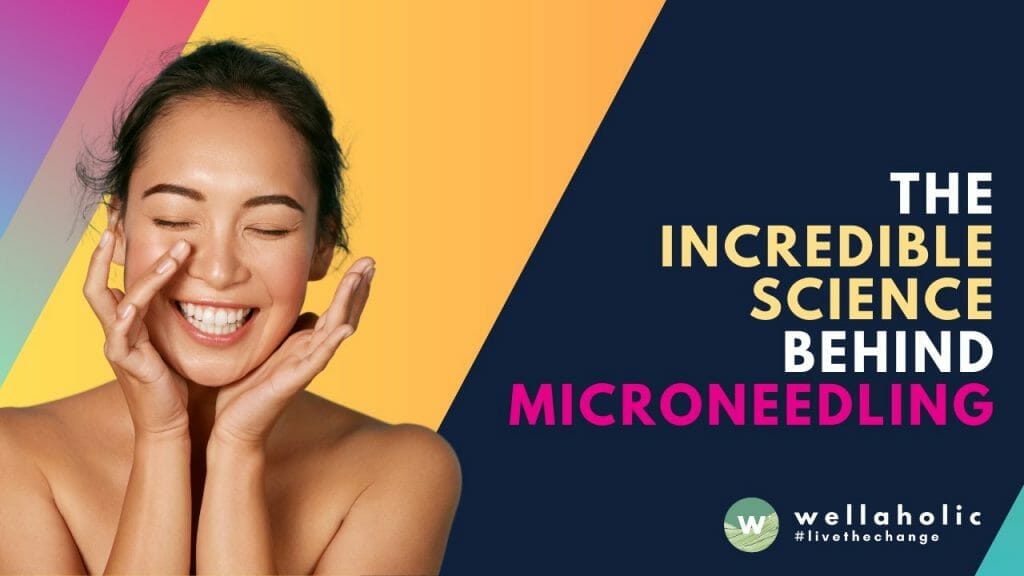 The Incredible Science Behind Microneedling