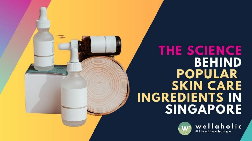The Science Behind Popular Skin Care Ingredients in Singapore