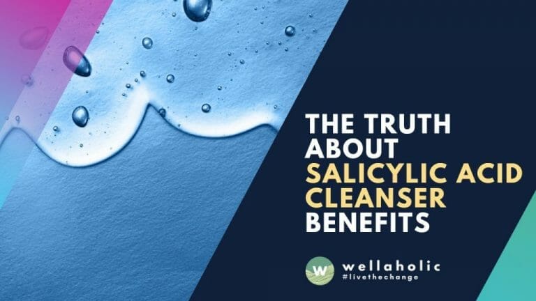 The Truth About Salicylic Acid Cleanser Benefits