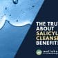 The Truth About Salicylic Acid Cleanser Benefits