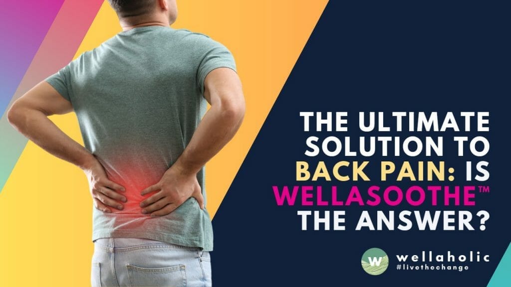 The Ultimate Solution to Back Pain: Is WellaSoothe™ the Answer?