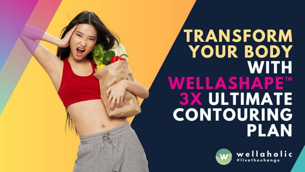 Transform Your Body with Wellaholic's WellaShape™ 3X Ultimate Contouring  Plan
