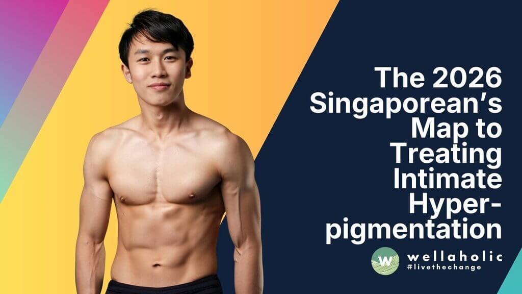 From Underarms to Groin: The 2026 Singaporean’s Map to Treating Intimate Hyperpigmentation