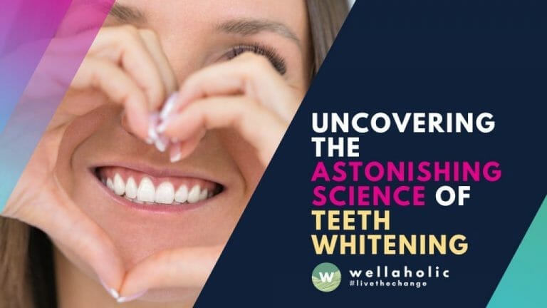 Uncovering the Astonishing Science of Teeth Whitening