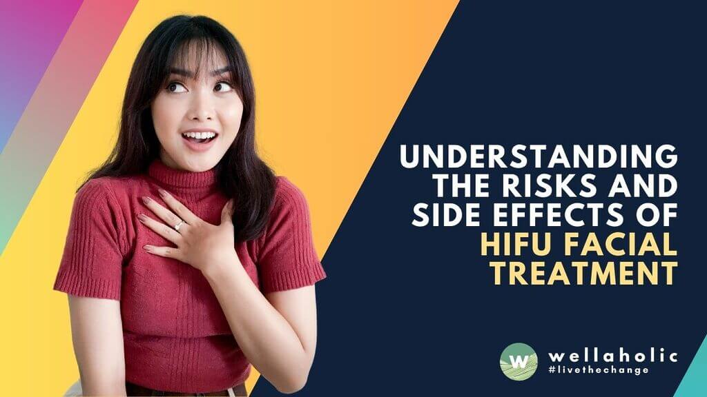 Learn about the potential risks and side effects of HIFU facial treatment, a safe and effective procedure using high-intensity focused ultrasound to tighten skin and reduce signs of aging.