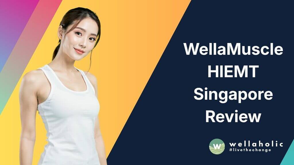 Wellaholic Blog WellaMuscle HIEMT Singapore Review