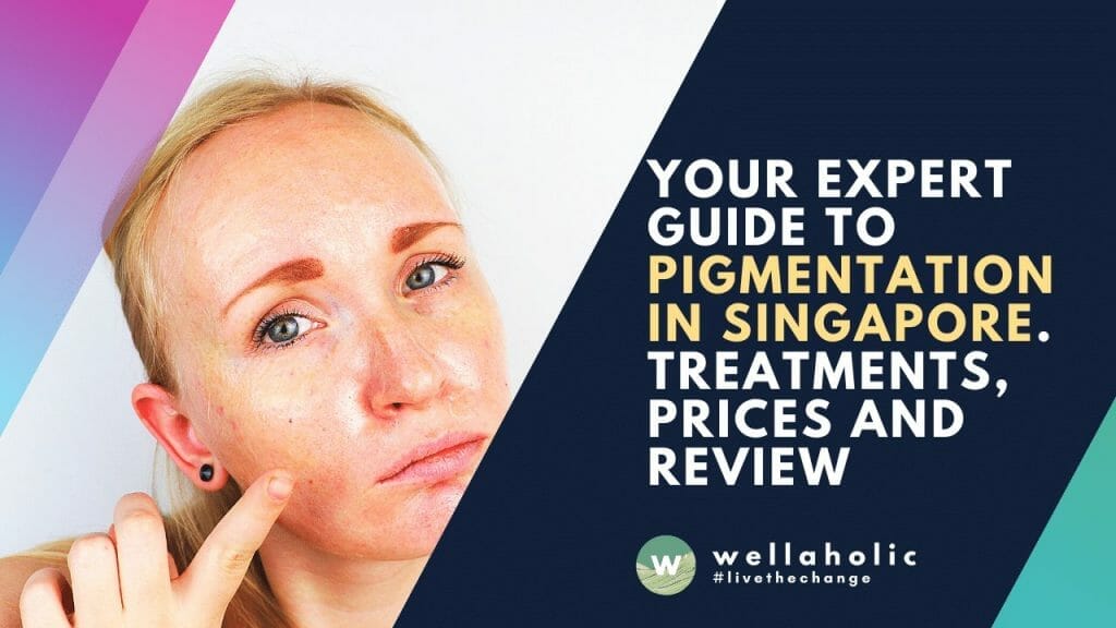 Wellaholic Blog - Your Expert Guide to Pigmentation in Singapore. Treatments, Prices and Review