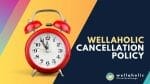 Wellaholic Cancellation Policy