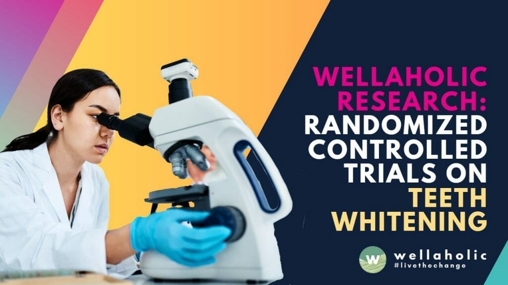 Delve into Wellaholic's groundbreaking research on teeth whitening! Discover intriguing insights from randomized controlled trials that could revolutionize your smile. Embrace a brighter, whiter smile today!