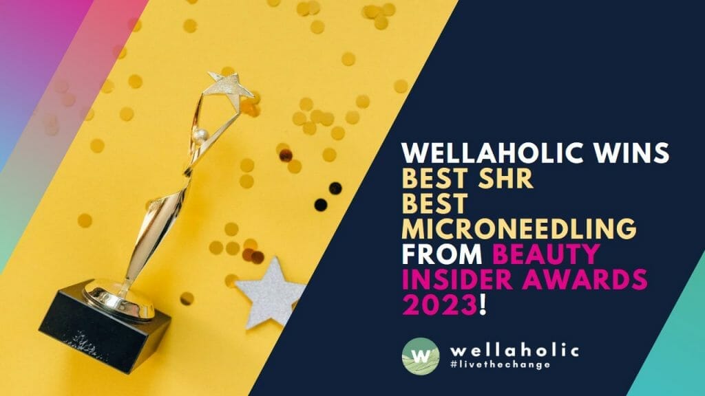 Wellaholic Wins Best SHR Hair Removal and Best Microneedling Awards from Beauty Insider Spa & Salon Awards 2023 in Singapore