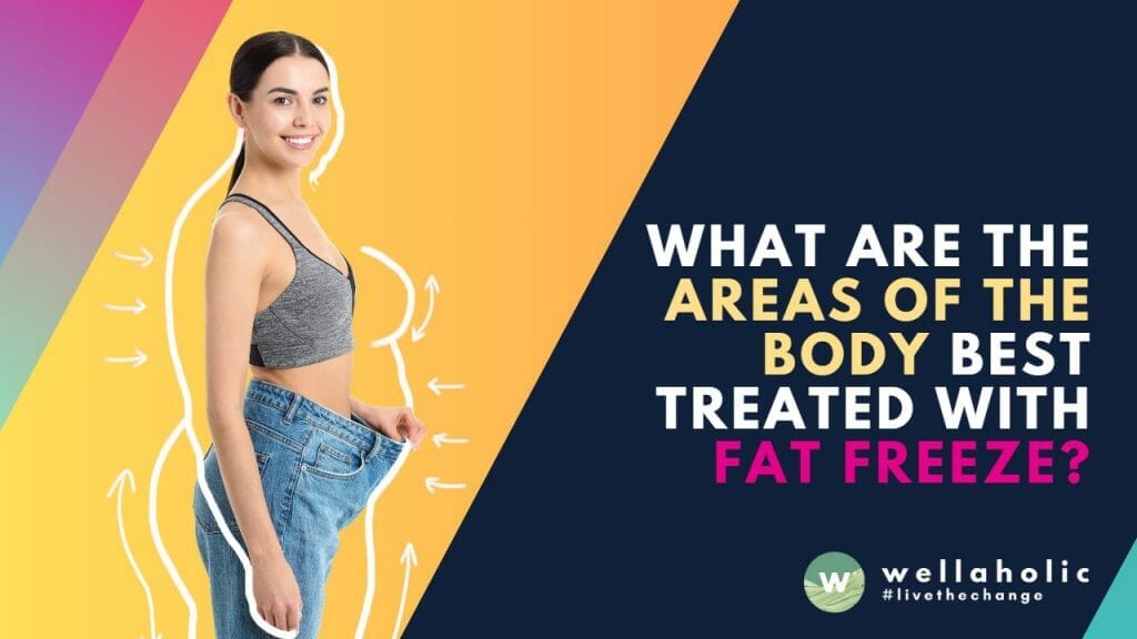 What are the Areas of the Body Best Treated with Fat Freeze?