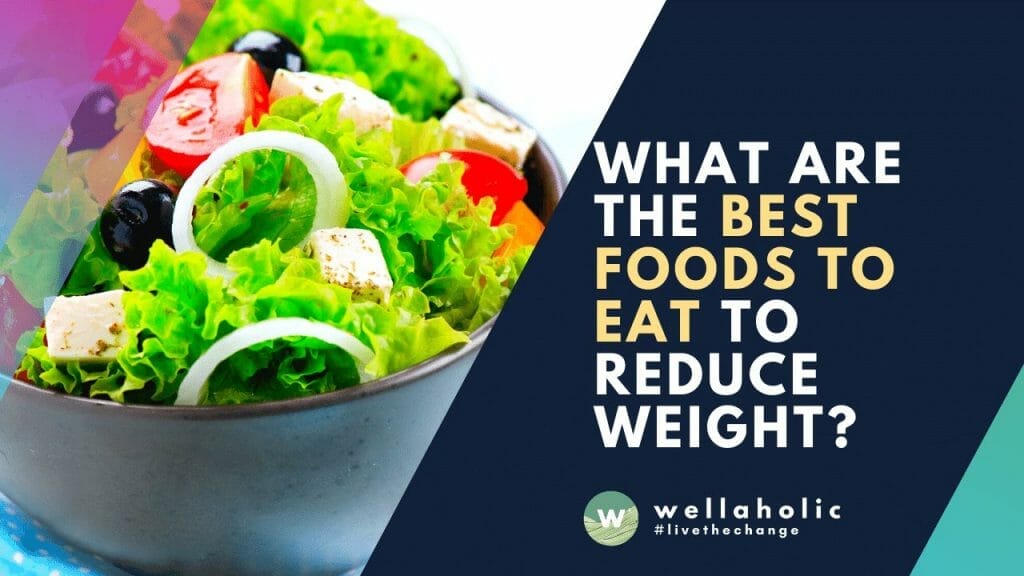 What are the best foods to eat to reduce weight?