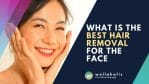 What is the best hair removal for the face