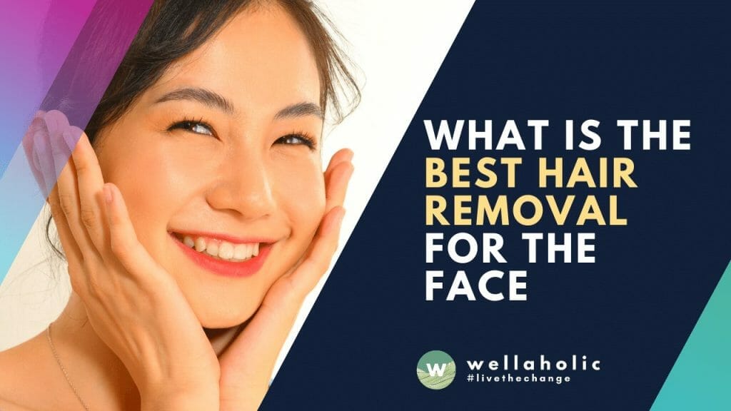 What is the best hair removal treatment for the face