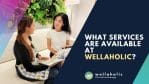 What Services are Available at Wellaholic?