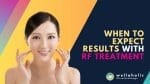 When to Expect Results with RF Treatment