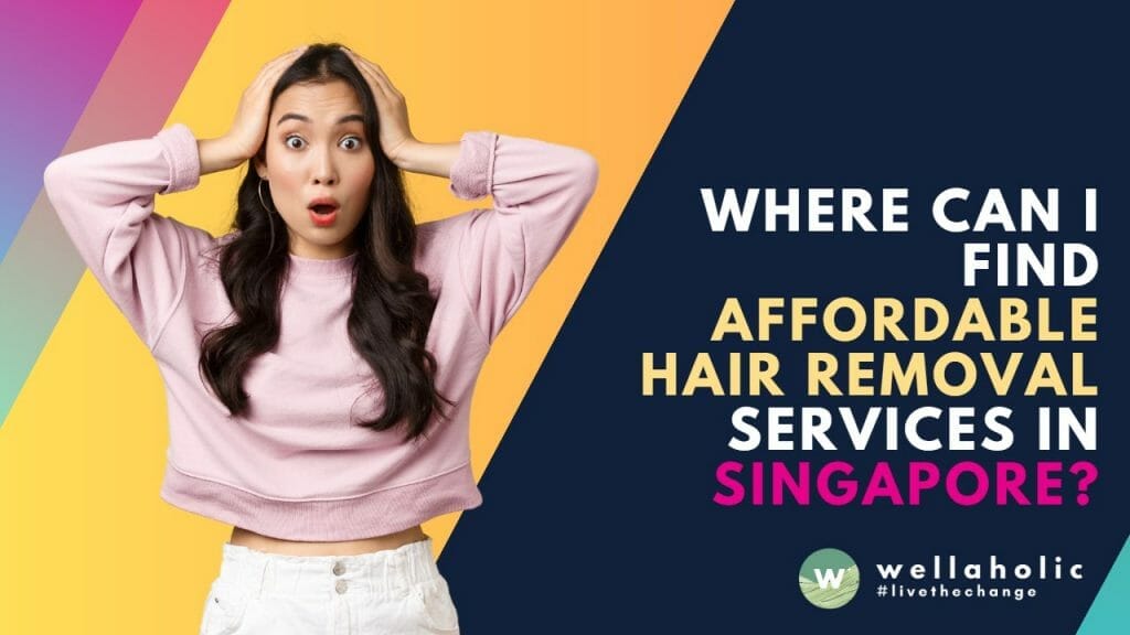 Affordable Hair Removal Services in Singapore - Your guide to smooth, hair-free skin. Discover budget-friendly options at Wellaholic for lasting results