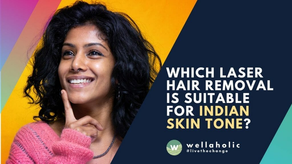 Which laser hair removal is suitable for indian skin tone?