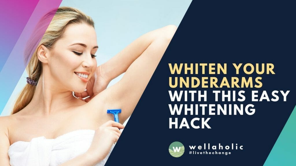 Whiten Your Underarms with this Easy Whitening Hack