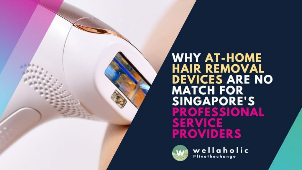 Why At-Home Hair Removal Devices Are No Match for Singapore's Professional Service Providers