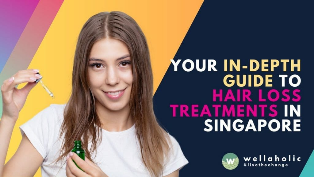 Your In-depth Guide to Hair Loss Treatments in Singapore