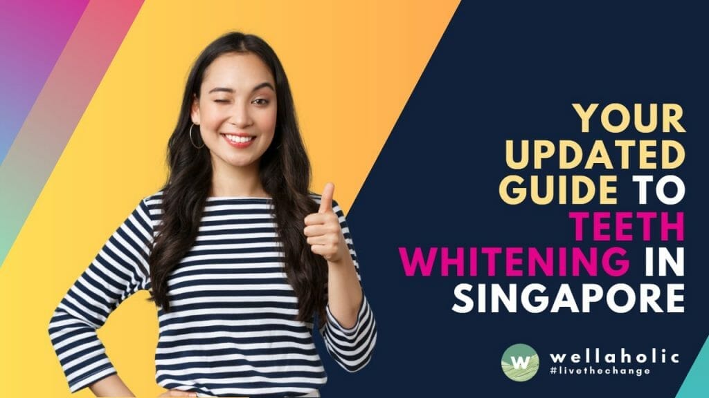 Your Updated Guide to Teeth Whitening in Singapore