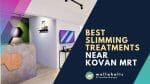 best slimming kovan mrt station